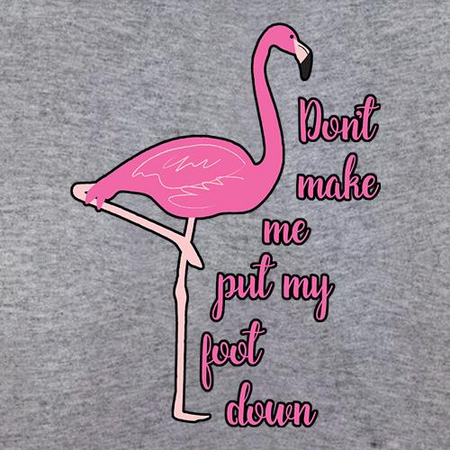Don't Make Me Put My Foot Down t shirt